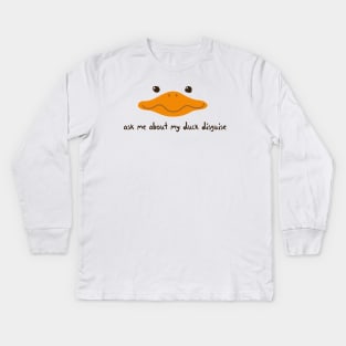 Ask Me About My Duck Disguise with duck face Kids Long Sleeve T-Shirt